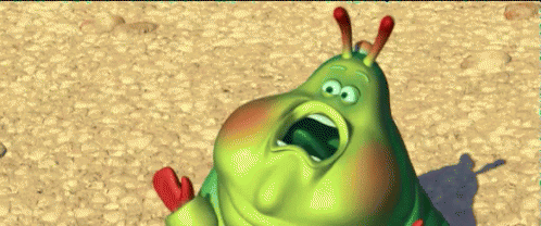 Caterpillar from A Bugs Life screaming