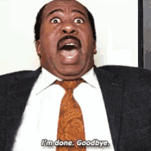 Stanley from The Office standing up saying "I'm Done. Goodbye."