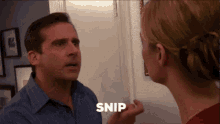 Michael Scott saying, "Snip Snap" over and over again.