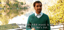 Tom Haverford from Parks and Rec saying, "Not loving 90's R& music is #3 on the Oh-No-No's list."
