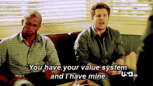 Shawn and Gus from Psych sitting on a couch and Shawn is saying, "You have your value system, and I have mine."